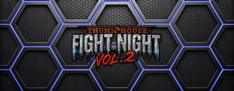 THUMP HOUSE FIGHT NIGHT 2 - 05/23